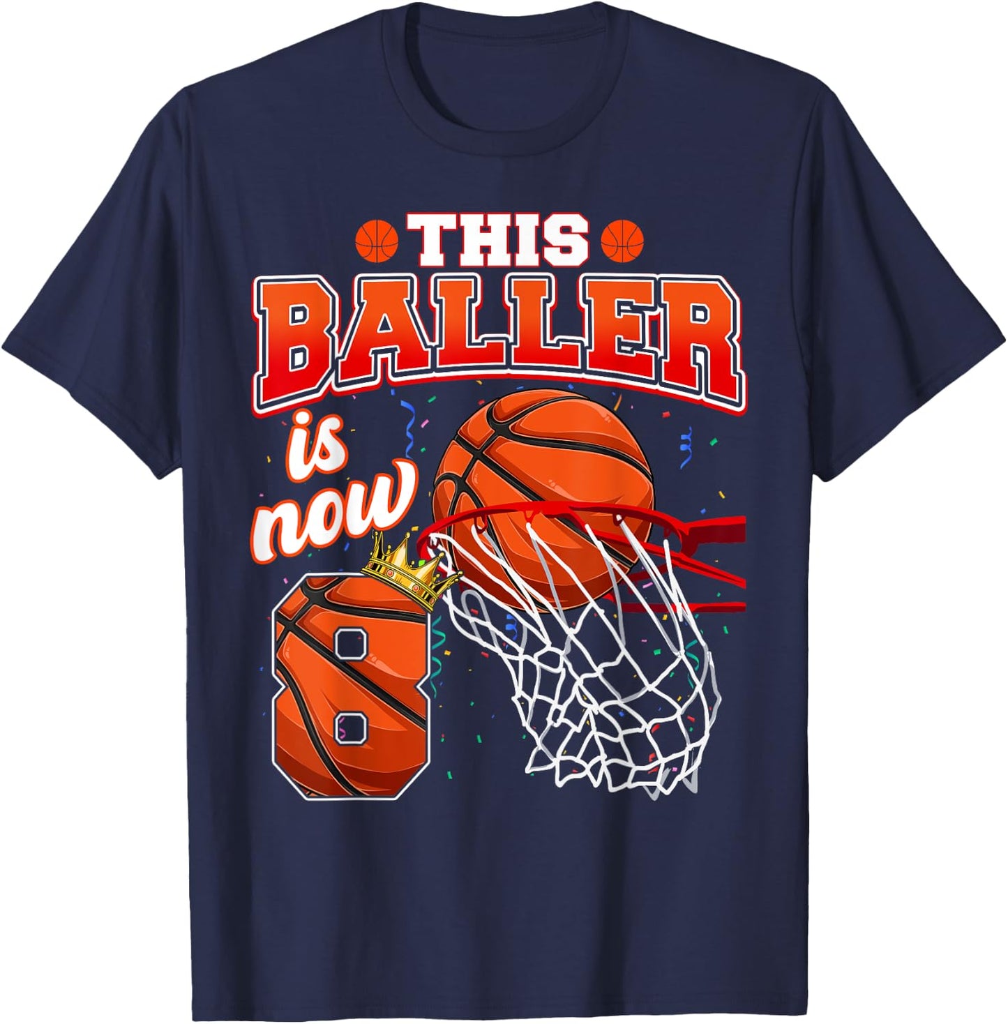 This Basketball Baller Is Now 8 Years Old Happy My Birthday T-Shirt - T-Shirt | Navy