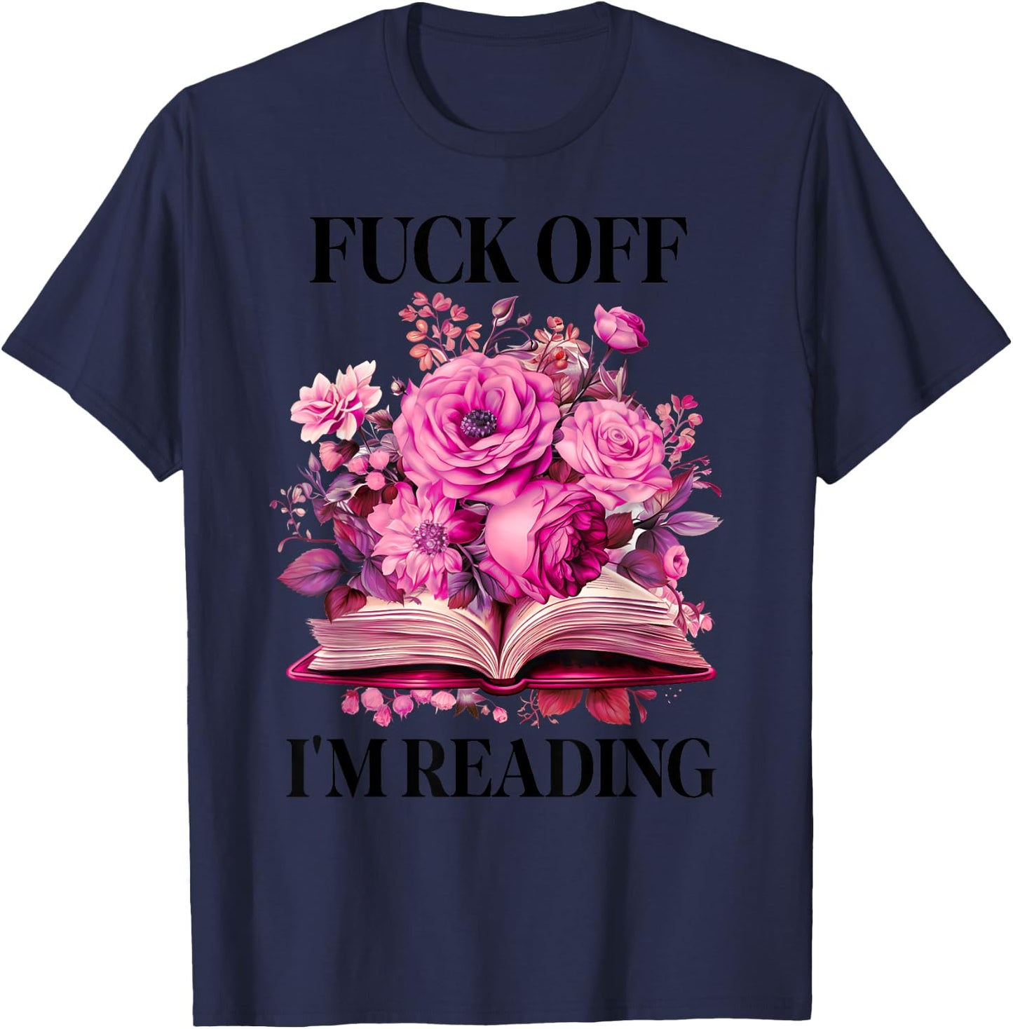 Floral Book Smut Slut Read Smutty Books Fuck Off I'm Reading T-Shirt - T-Shirt | Navy