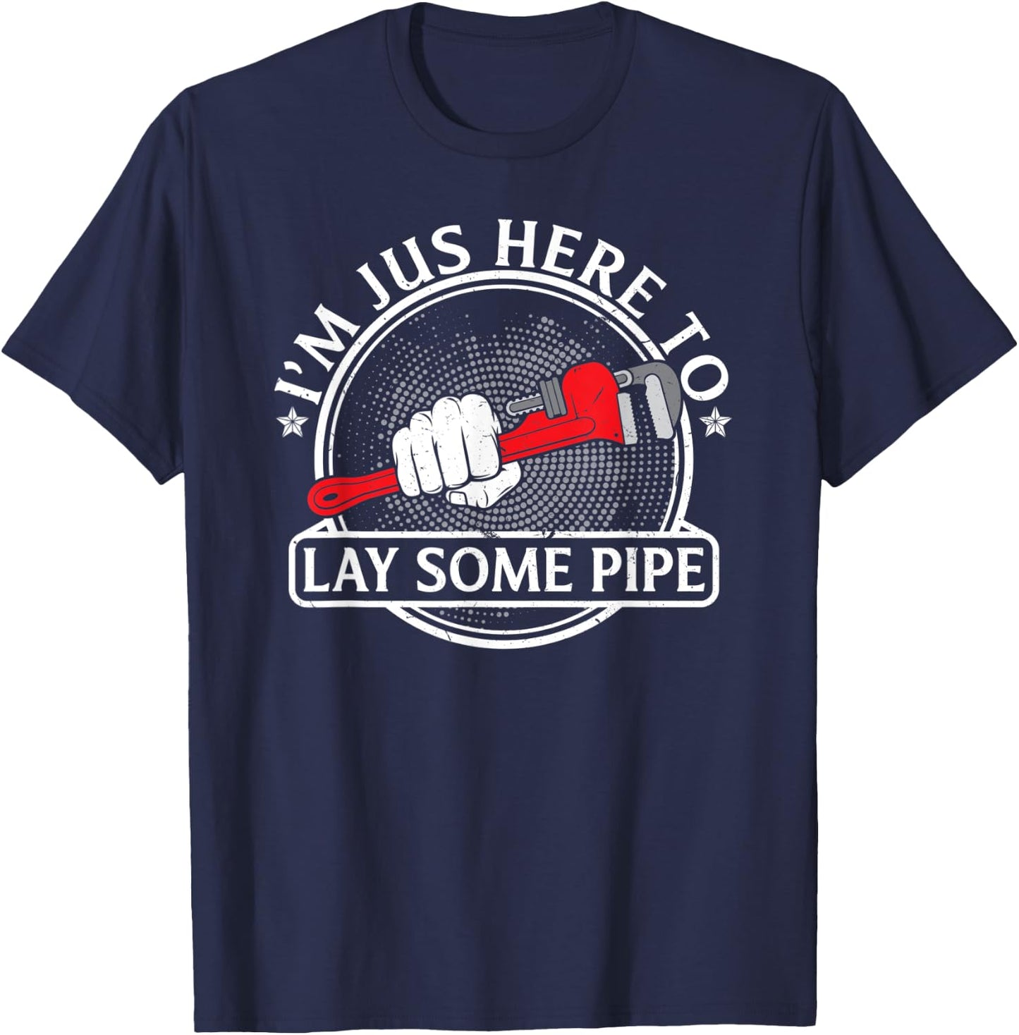 I'm just here to lay some Pipe Tradesman plumbing Pipefitter T-Shirt - T-Shirt | Navy