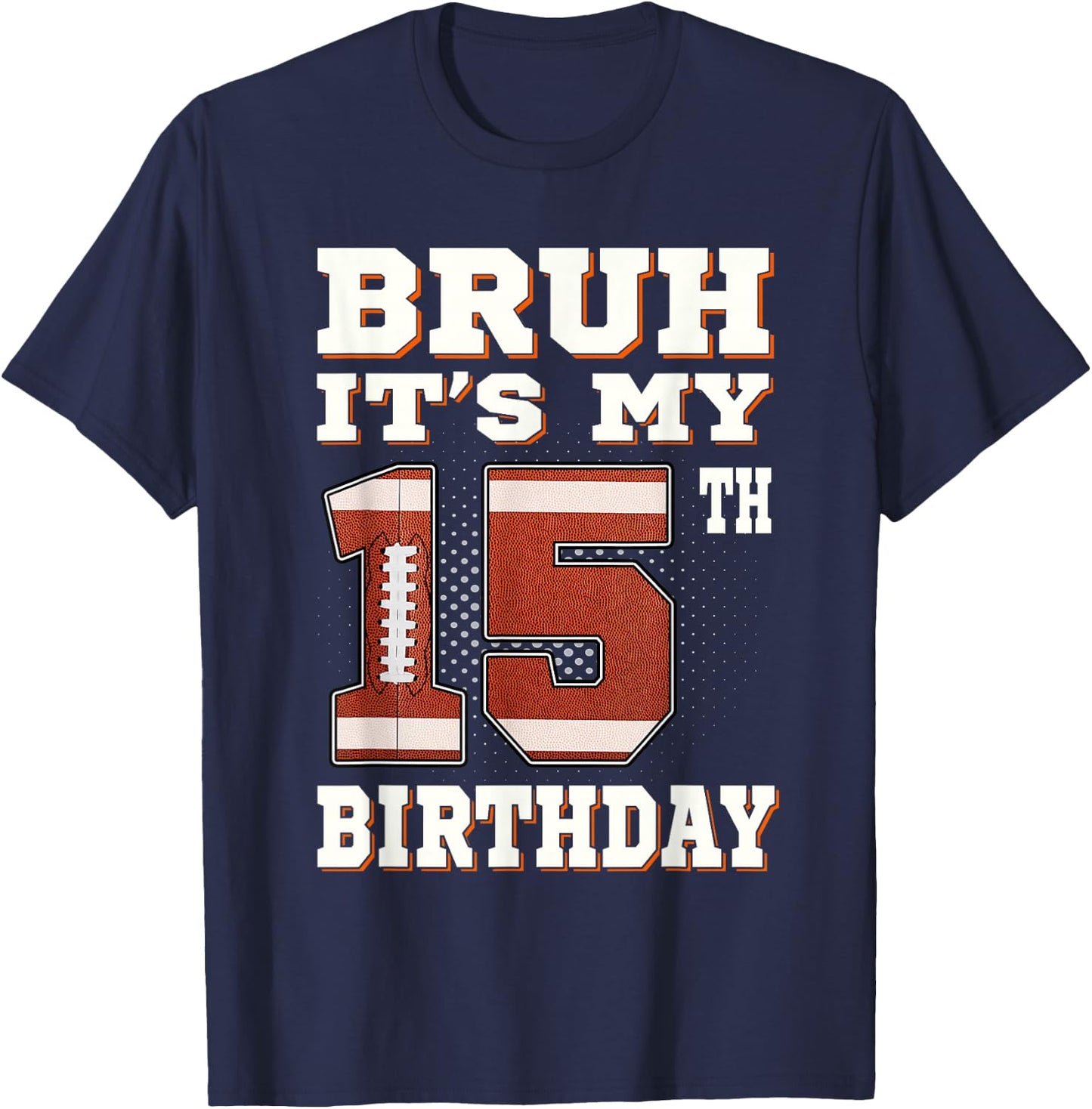 Bruh It's My 15th Birthday 15 Year Old Football Kids T-Shirt - T-Shirt | Navy