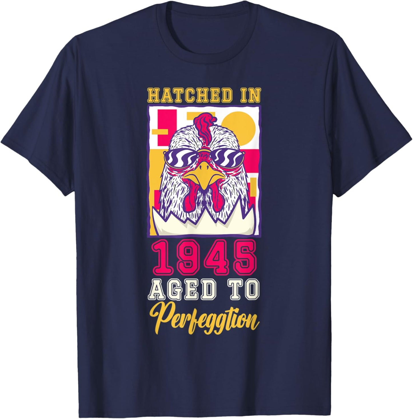 Hatched in 1945 Aged to Perfeggtion! T-Shirt - T-Shirt | Navy