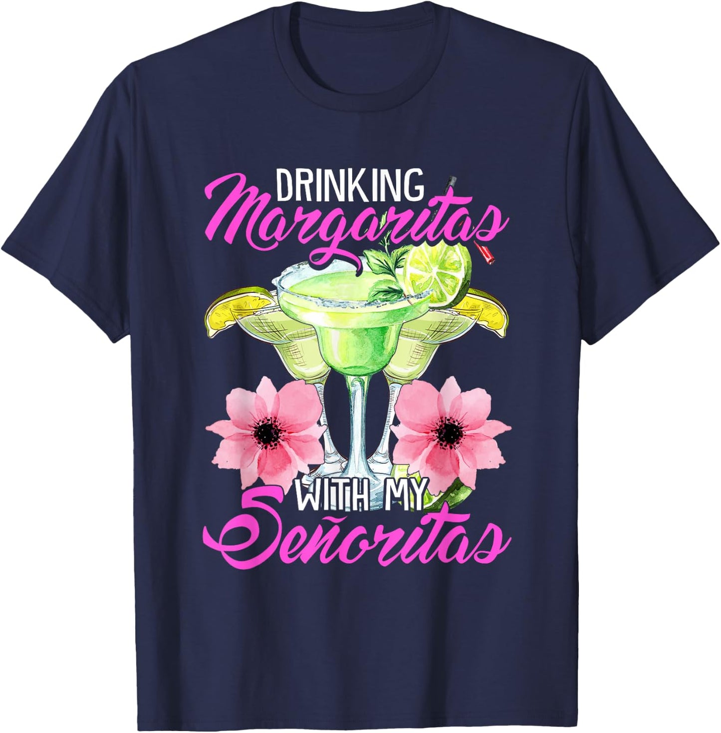 Drinking Margaritas With My Senoritas, Cute Drinking Ladies T-Shirt - T-Shirt | Navy