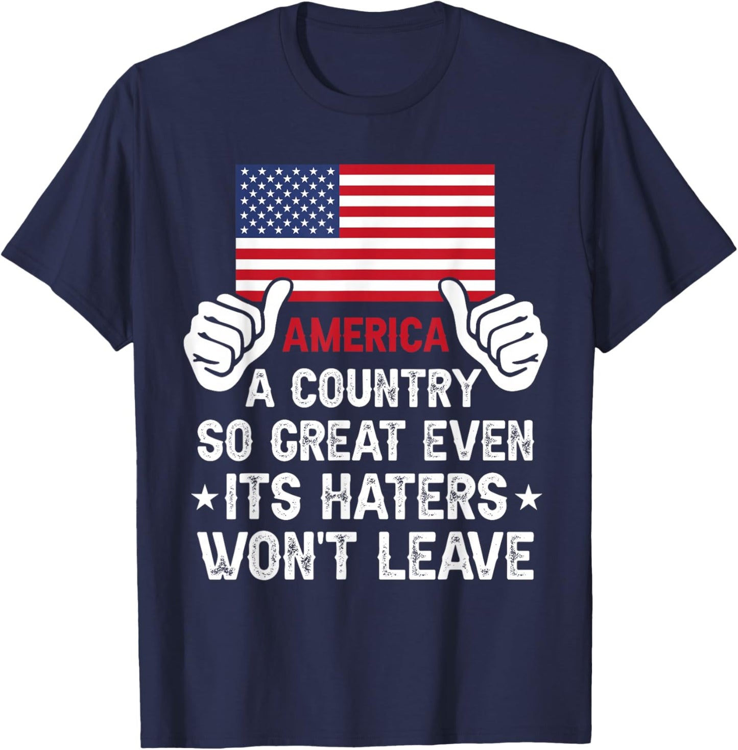 America Country So Great Even Haters Wont Leave Funny Merica T-Shirt - T-Shirt | Navy