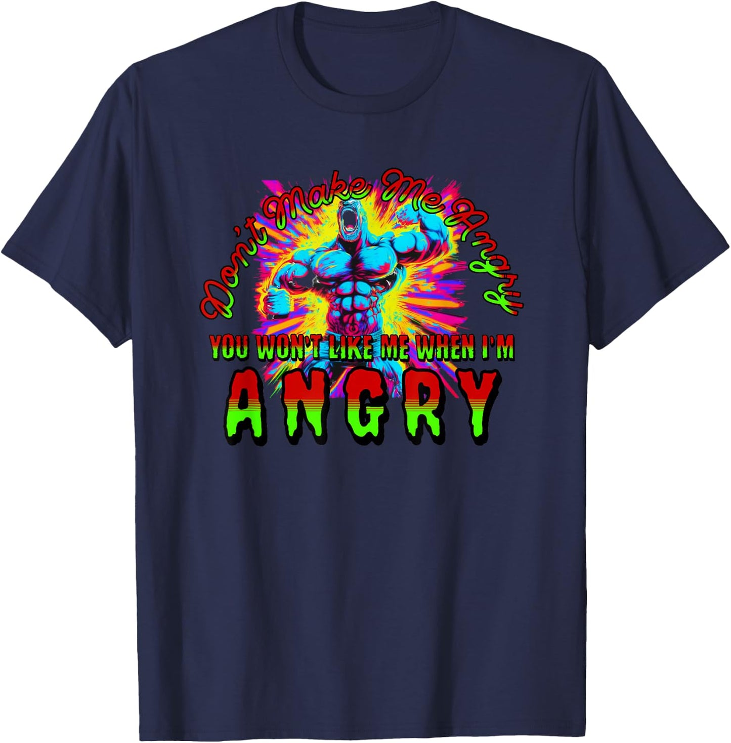 Don't Make Me Angry You Wouldn't Like Me When I'm Angry T-Shirt - T-Shirt | Navy