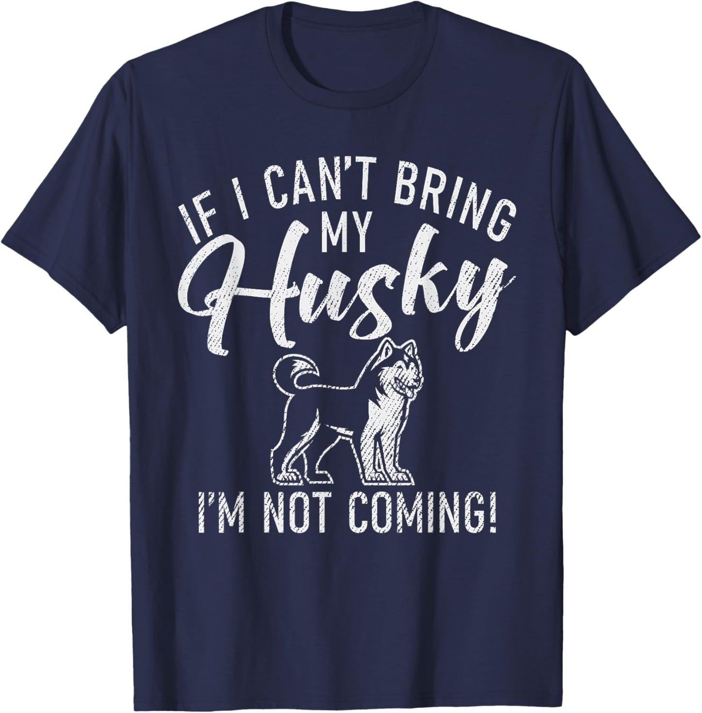 If i cant bring my Husky im not coming Husky Dog T-Shirt - T-Shirt | Navy