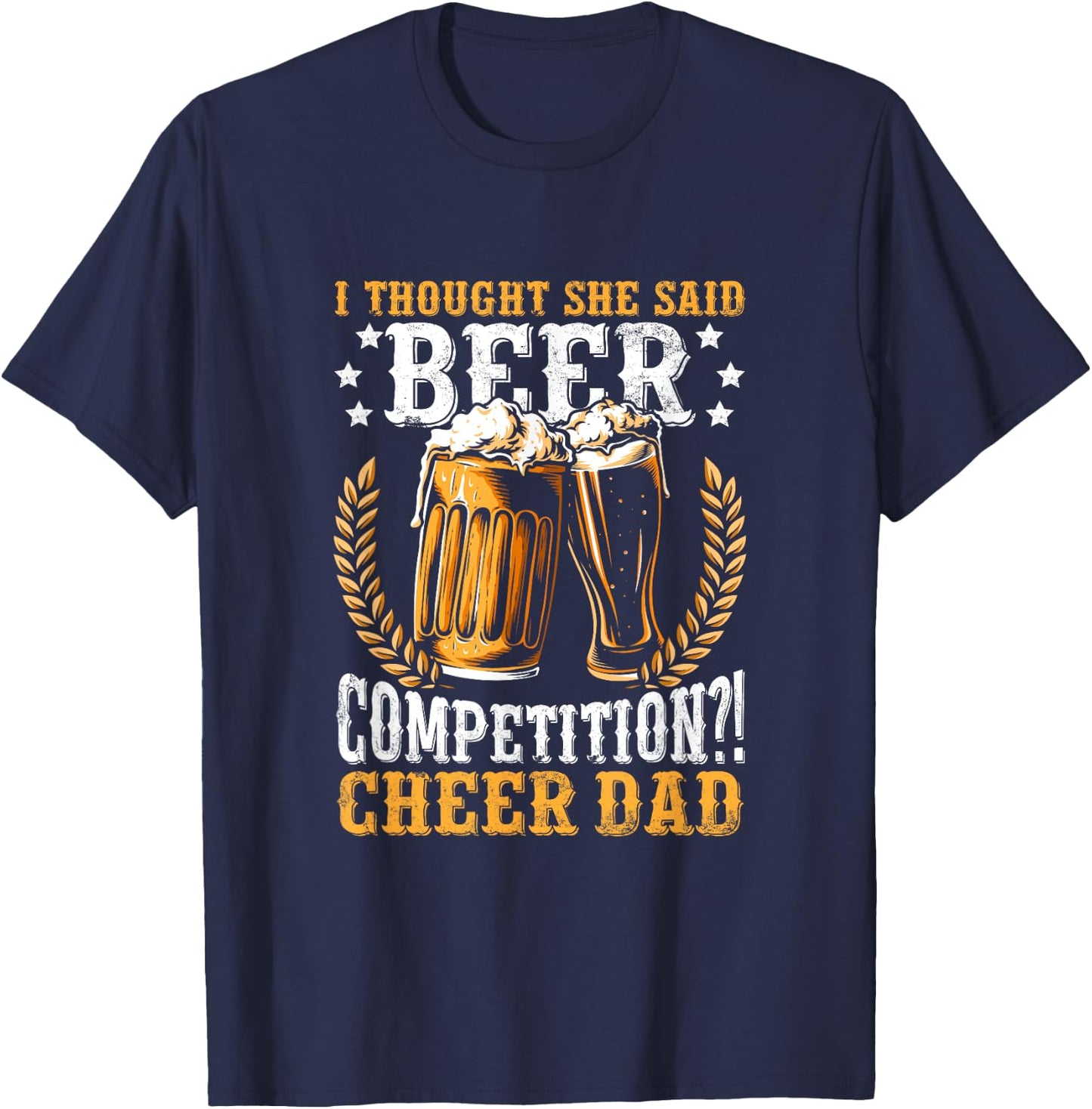 I Thought She Said Beer Competition Funny Cheer Dad T-Shirt - T-Shirt | Navy