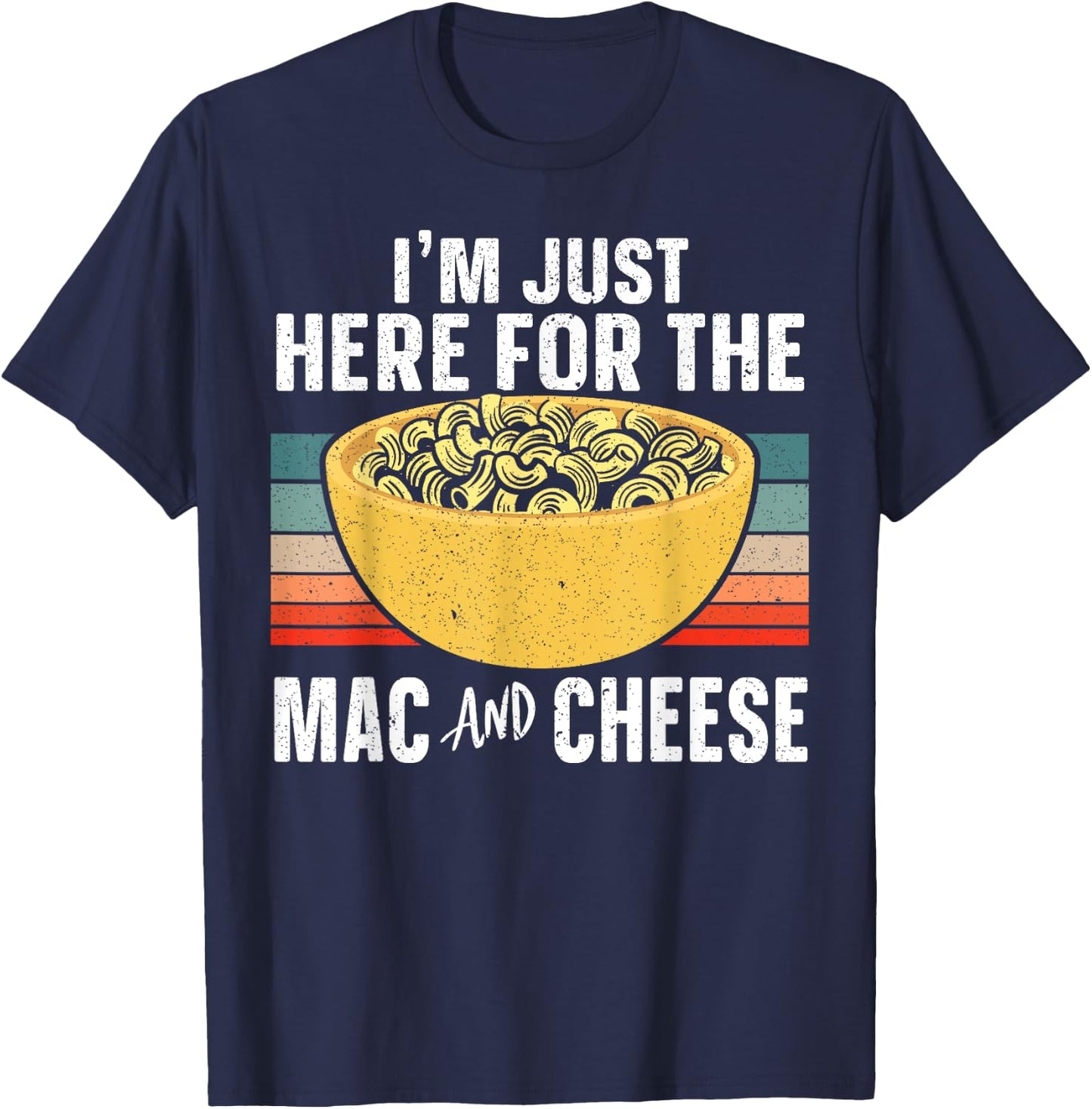 I'm Just Here For The Mac And Cheese Foodie Food Lover T-Shirt - T-Shirt | Navy
