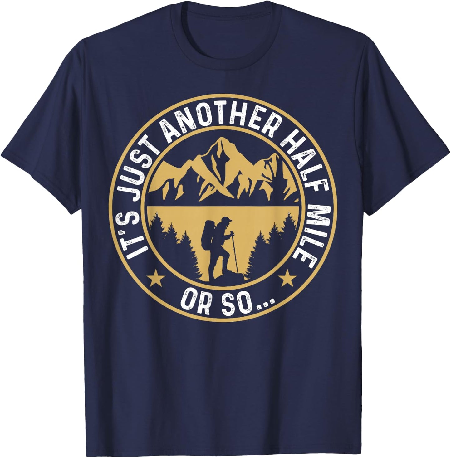 Trekker Hiking It's Just Another Half Mile Or So Hiker T-Shirt - T-Shirt | Navy