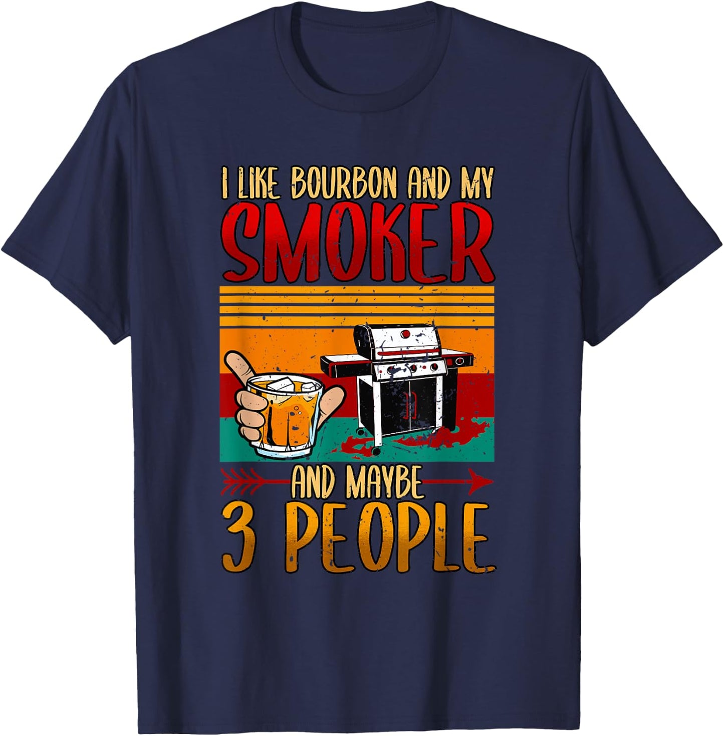 I Like Bourbon And My Smoker And Maybe 3 People BBQ Smoker T-Shirt - T-Shirt | Navy