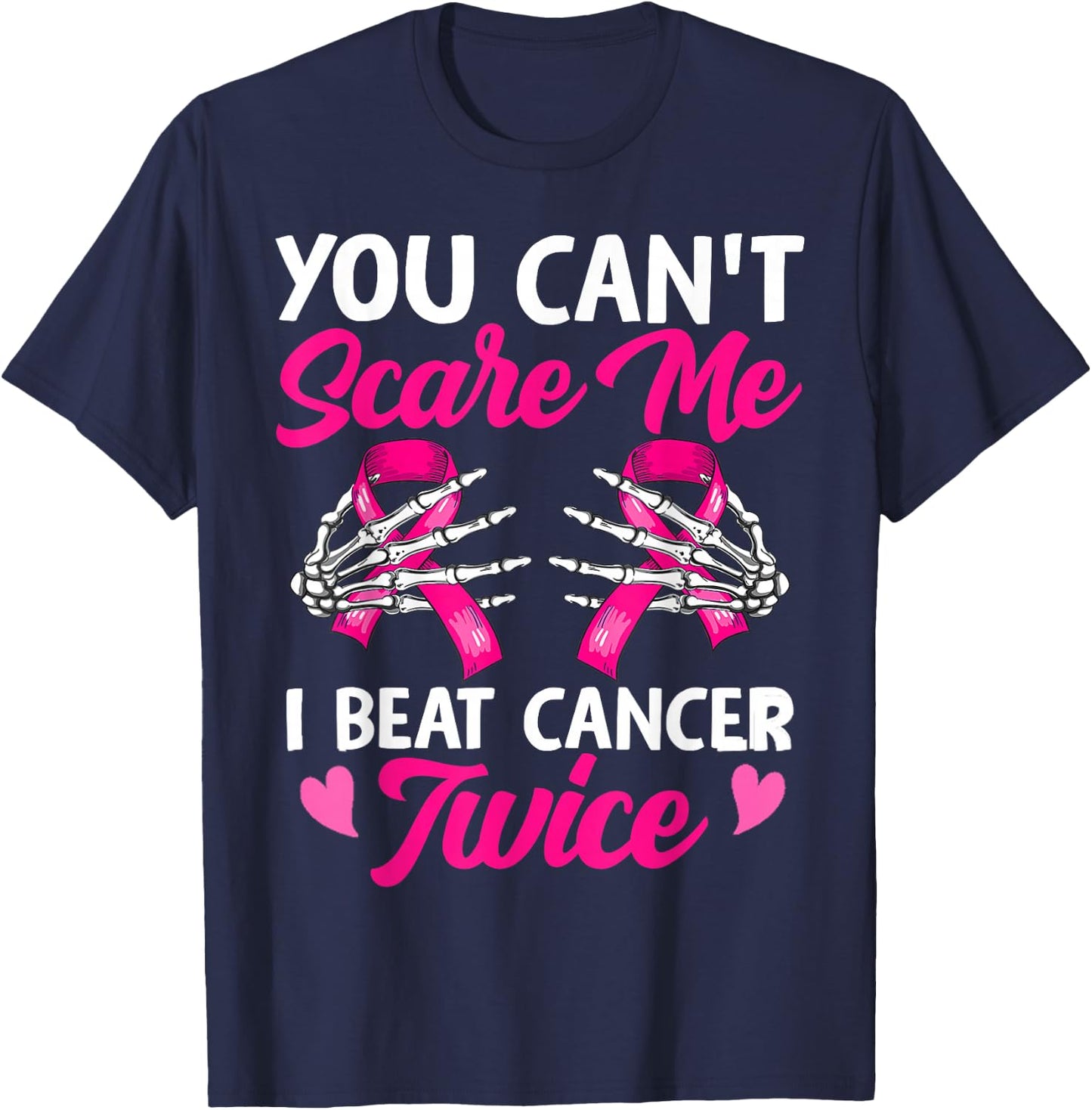 You Can't Scare Me I Beat Cancer Twice Breast Cancer Ribbon T-Shirt - T-Shirt | Navy