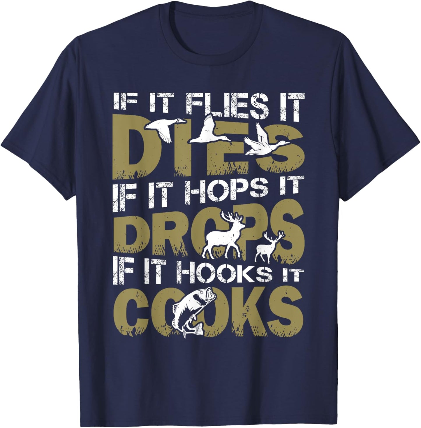 If It Flies It Dies If It Hops It Drops If It Hooks It Cooks T-Shirt - T-Shirt | Navy