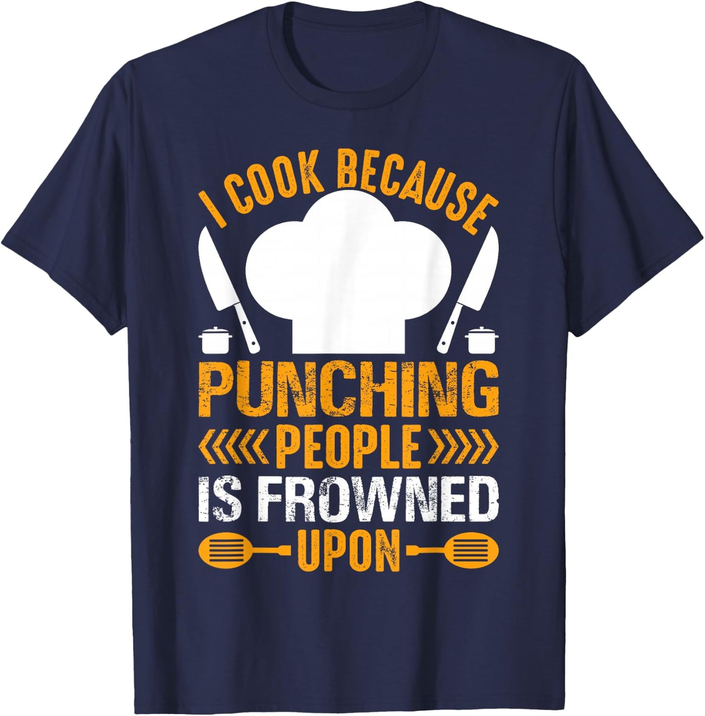 I Cook Because Punching People Is Frowned Upon - Chef T-Shirt - T-Shirt | Navy