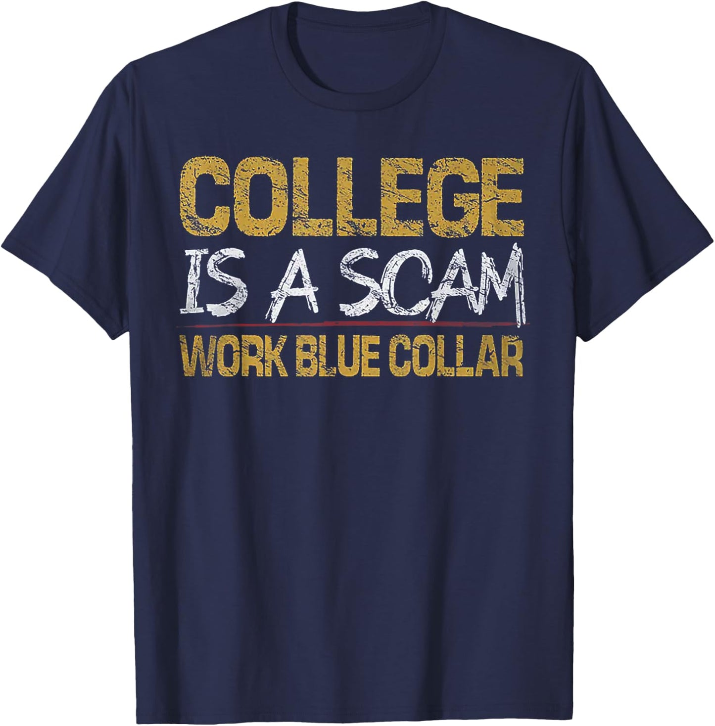 College Is A Scam Work Blue Collar T-Shirt - T-Shirt | Navy