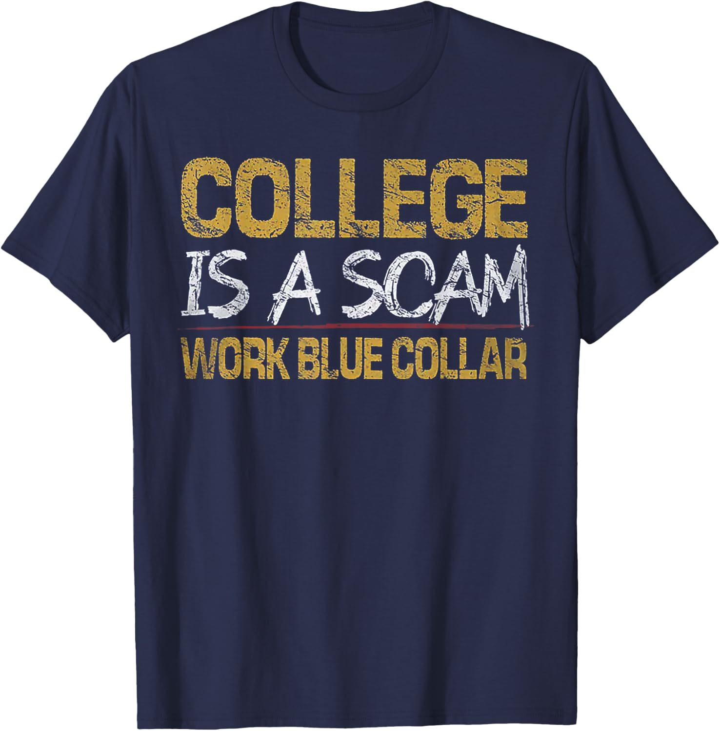 College Is A Scam Work Blue Collar T-Shirt - T-Shirt | Navy