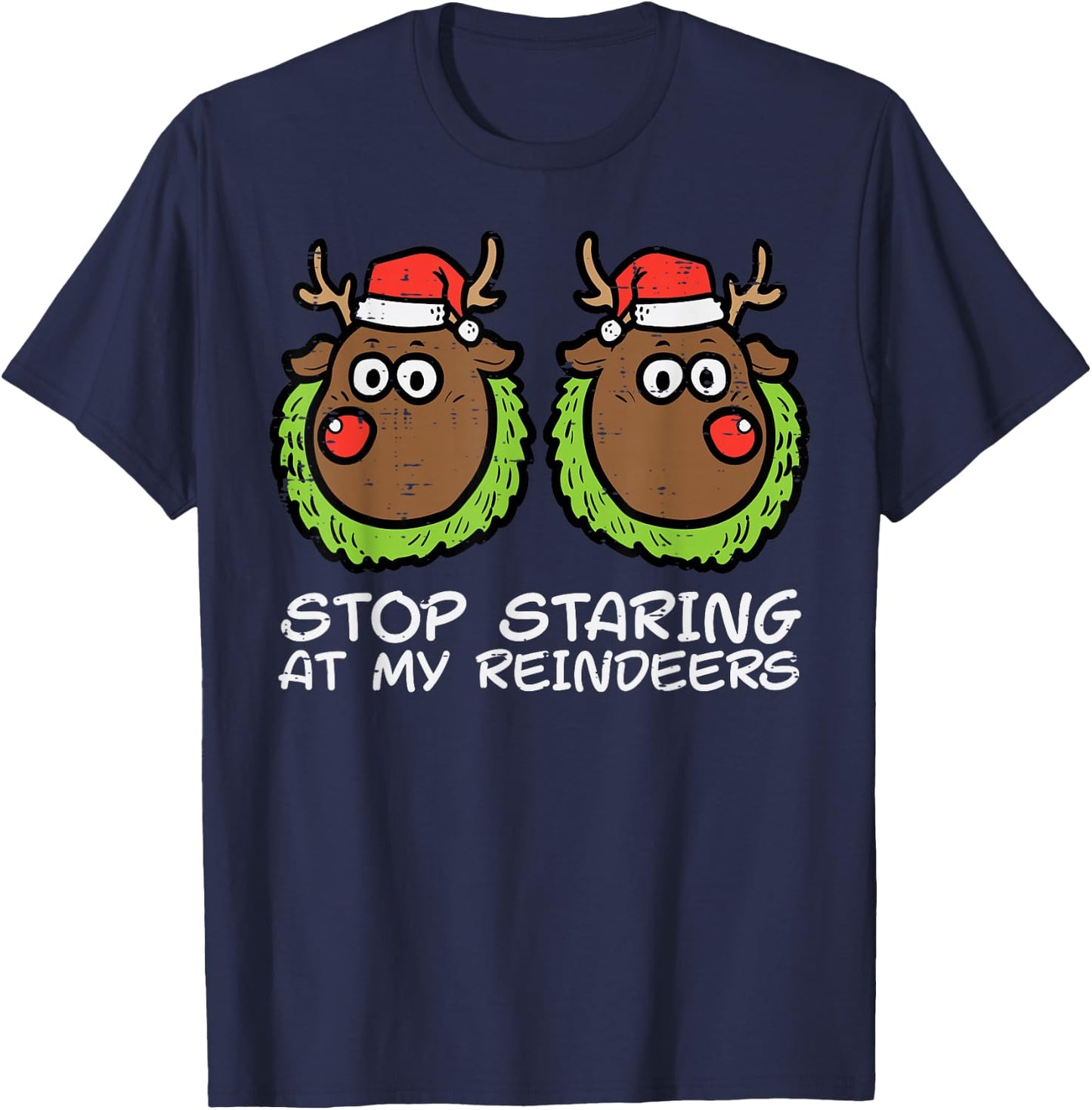 Christmas Stop Staring At My Reindeers Funny Xmas Women T-Shirt - T-Shirt | Navy