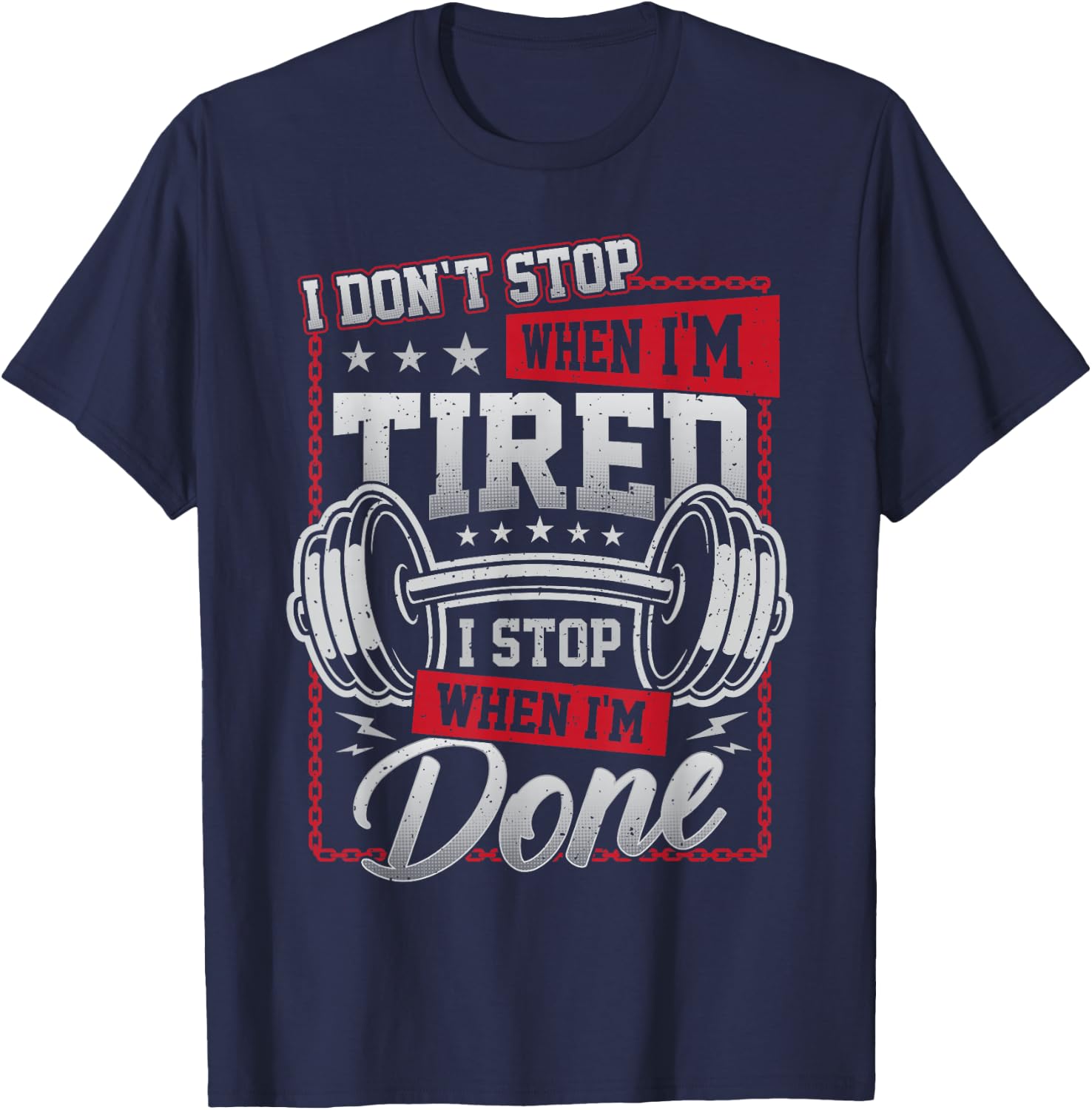 I Don't Stop When I'm Tired I Stop When I'm Done Gym Workout T-Shirt - T-Shirt | Navy