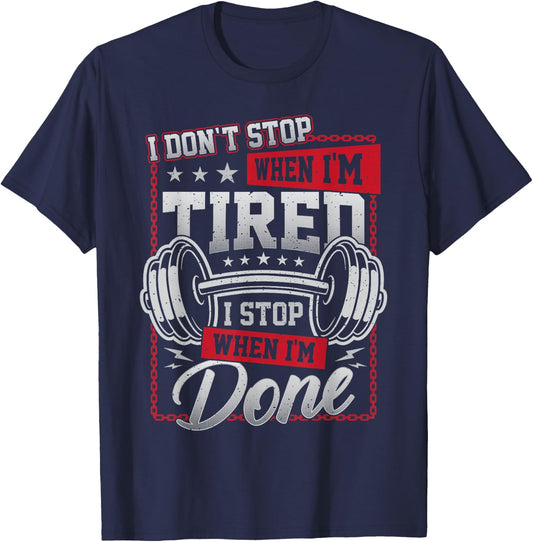 I Don't Stop When I'm Tired I Stop When I'm Done Gym Workout T-Shirt - T-Shirt | Navy