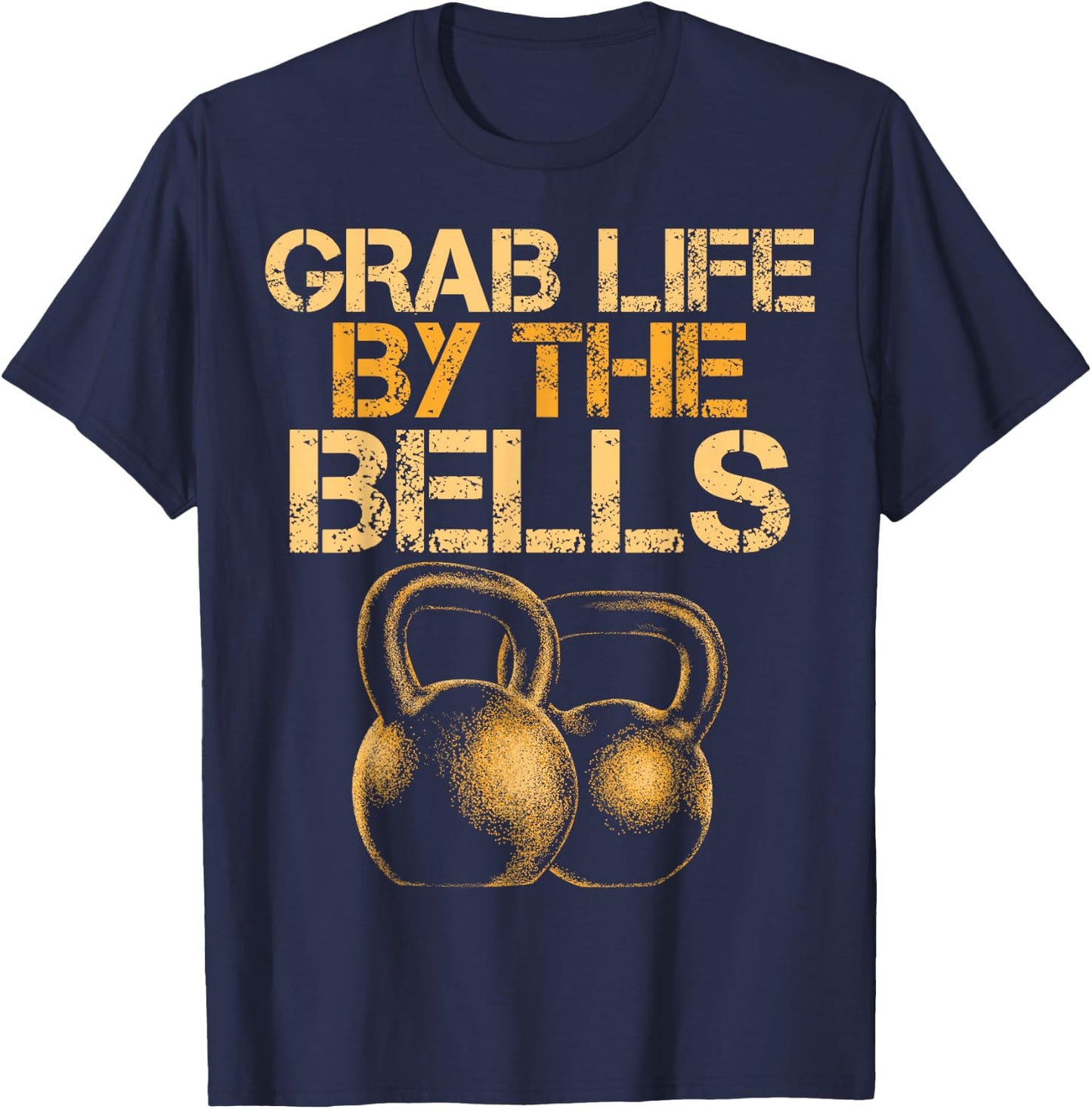 Grab Life by the Bells Kettlebells Workout Gym Bodybuilder T-Shirt - T-Shirt | Navy