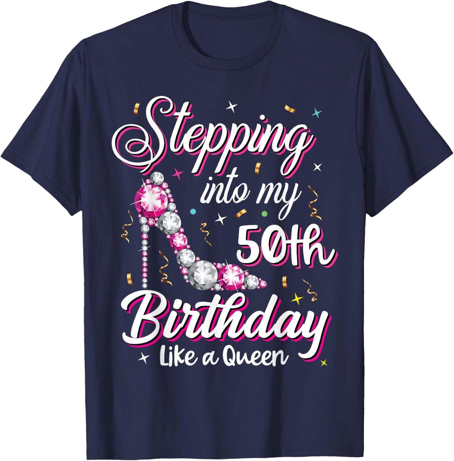 Stepping Into My 50th Birthday Like A Queen Happy Bday To Me T-Shirt - T-Shirt | Navy
