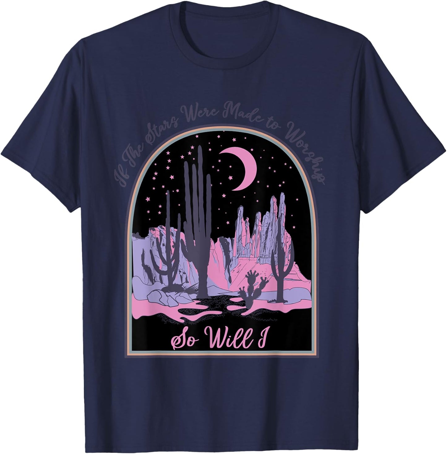 If The Stars Were Made To Worship So Will I, Jesus Religious T-Shirt - T-Shirt | Navy