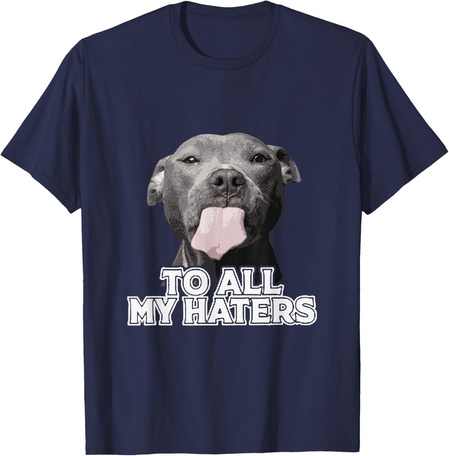 Funny Pitbull to All My Haters Pitbull Dog Lover T-Shirt - T-Shirt | Navy