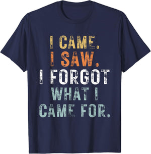 I Came I Saw I Forgot what i came for Funny Graphic Design T-Shirt - T-Shirt | Navy