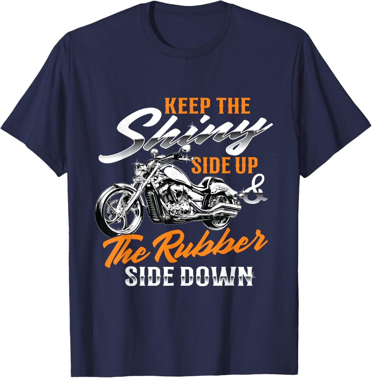 Keep The Shiny Side Up & The Rubber Side Down - Bike Lover T-Shirt - T-Shirt | Navy