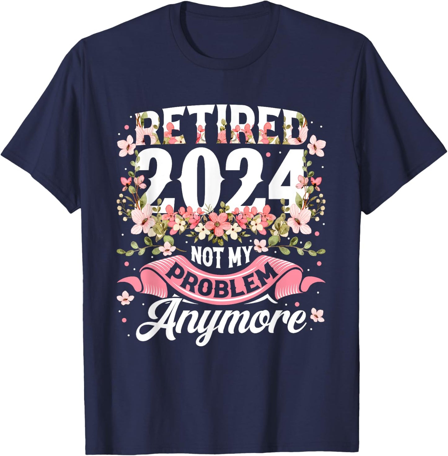 BORN Retirement 2024 Women's Not My Problem Anymore T-Shirt - T-Shirt | Navy