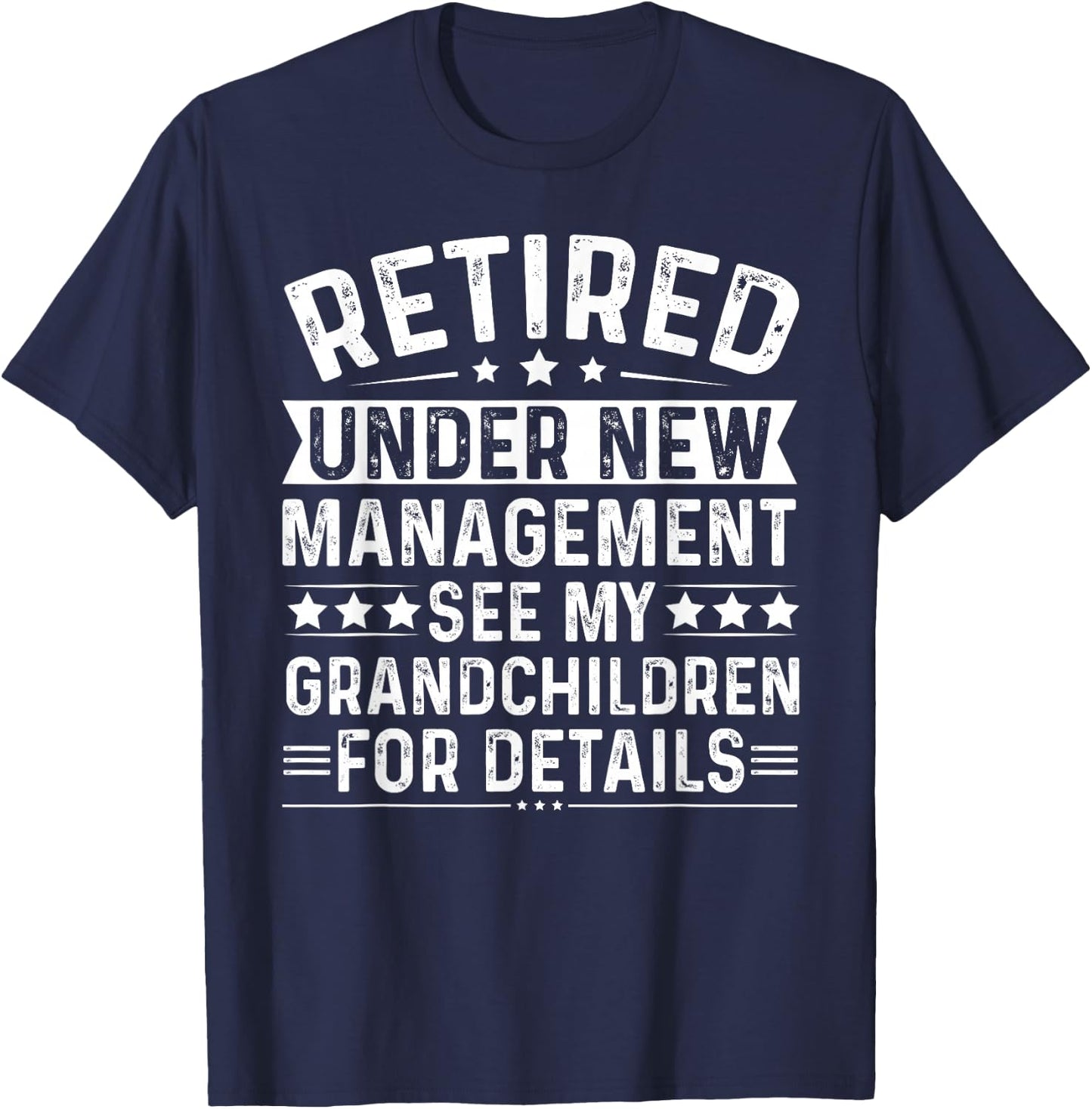 Retired Under New Management See my Grandchildren For Detail T-Shirt - T-Shirt | Navy