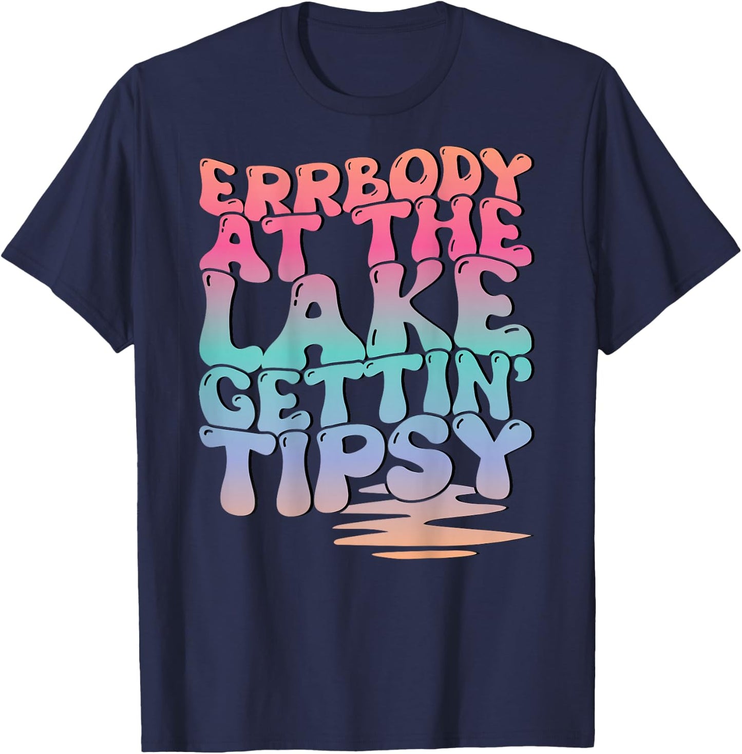 Errbody At The Lake Gettin' Tipsy Lake Life Summer Trendy T-Shirt - T-Shirt | Navy