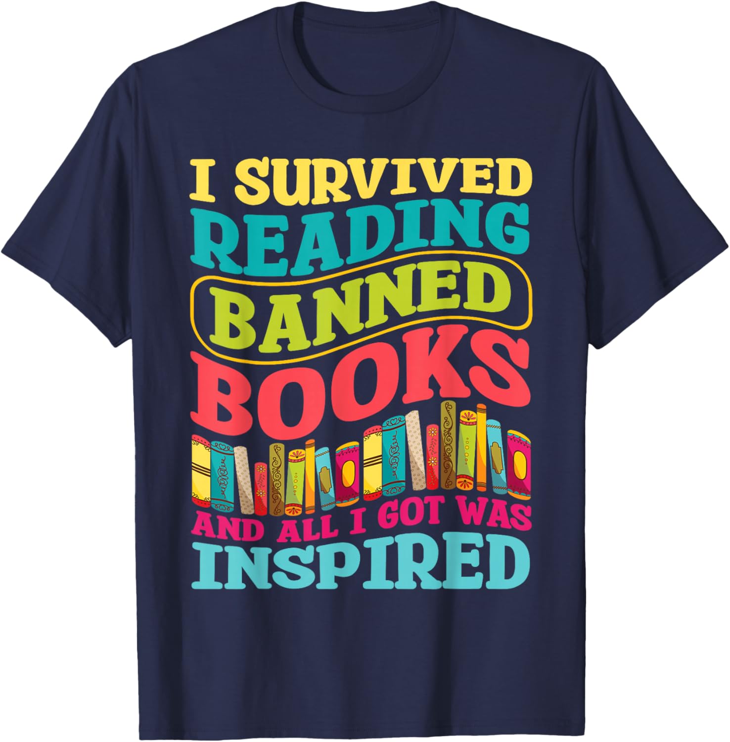 I Survived Reading Banned Books And All I Got Was Inspired T-Shirt - T-Shirt | Navy