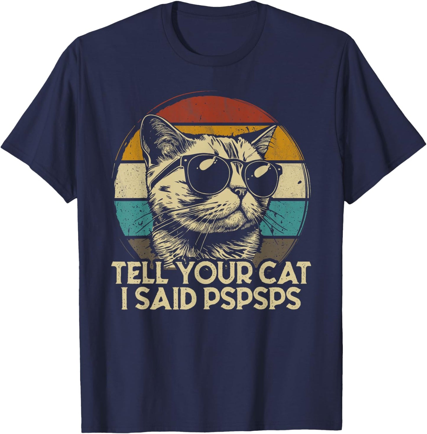 Funny Cat Shirt Retro Tell Your Cat I Said Pspsps T-Shirt - T-Shirt | Navy
