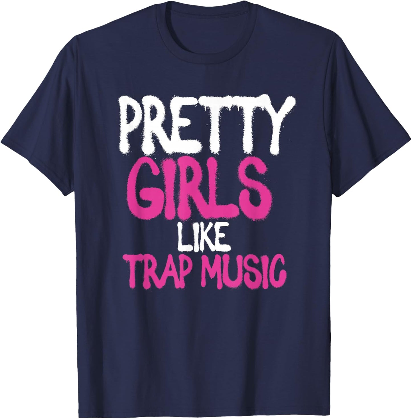 Pretty Girls Like Trap Music | Subgenre Hip Hop Rap T-Shirt - T-Shirt | Navy
