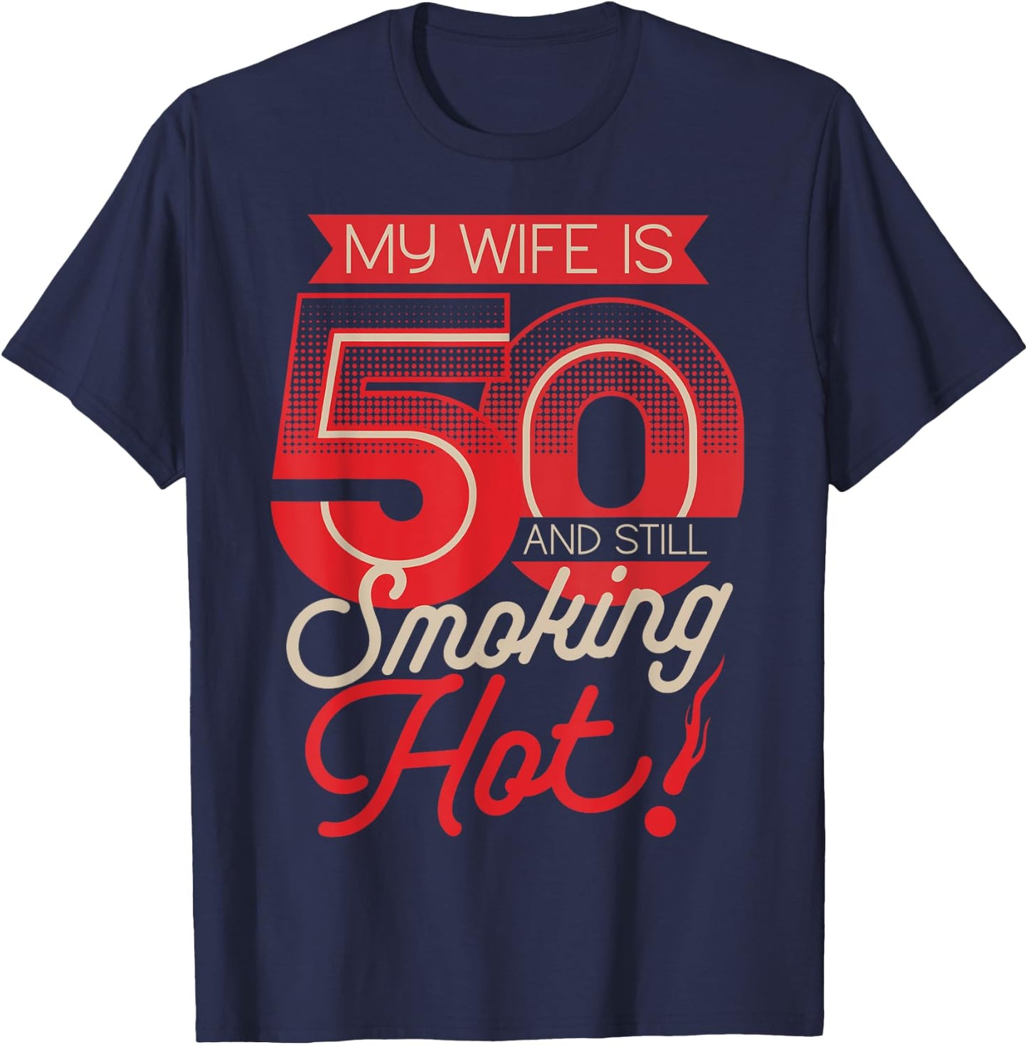 My Wife Is 50 And Still Smoking Hot 50th Birthday T-Shirt - T-Shirt | Navy