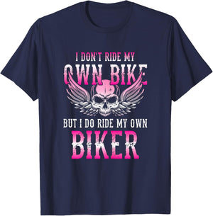 I Dont Ride My Own Bike But I Ride My Own Biker Motorcycle T-Shirt - T-Shirt | Navy