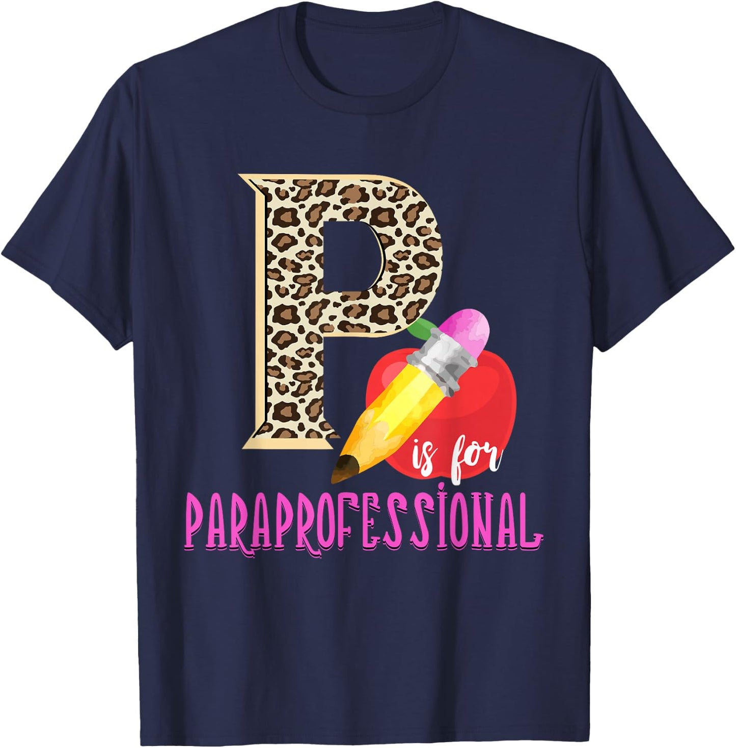 P Is For Paraprofessional Leopard Apple Pencil Paraeducator T-Shirt - T-Shirt | Navy