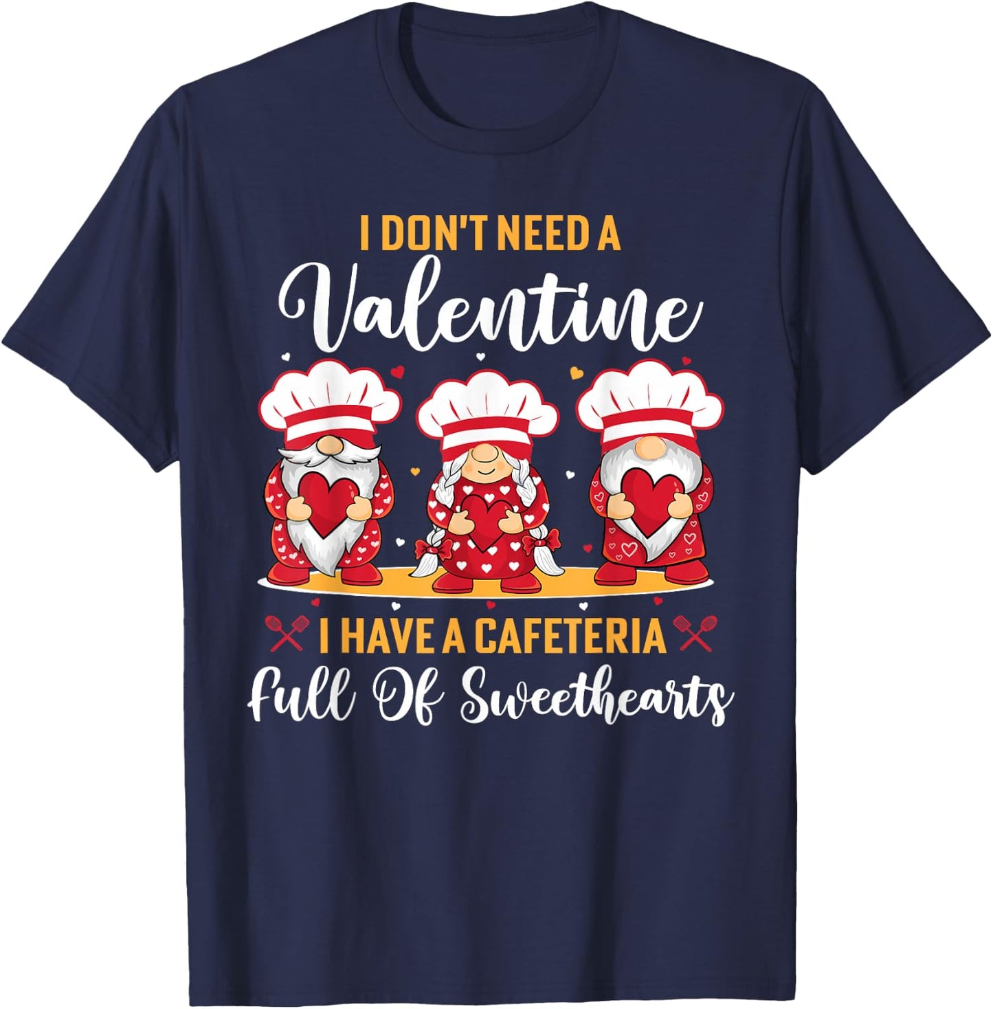 Lunch lady valentine I have a cafeteria full of sweethearts T-Shirt - T-Shirt | Navy