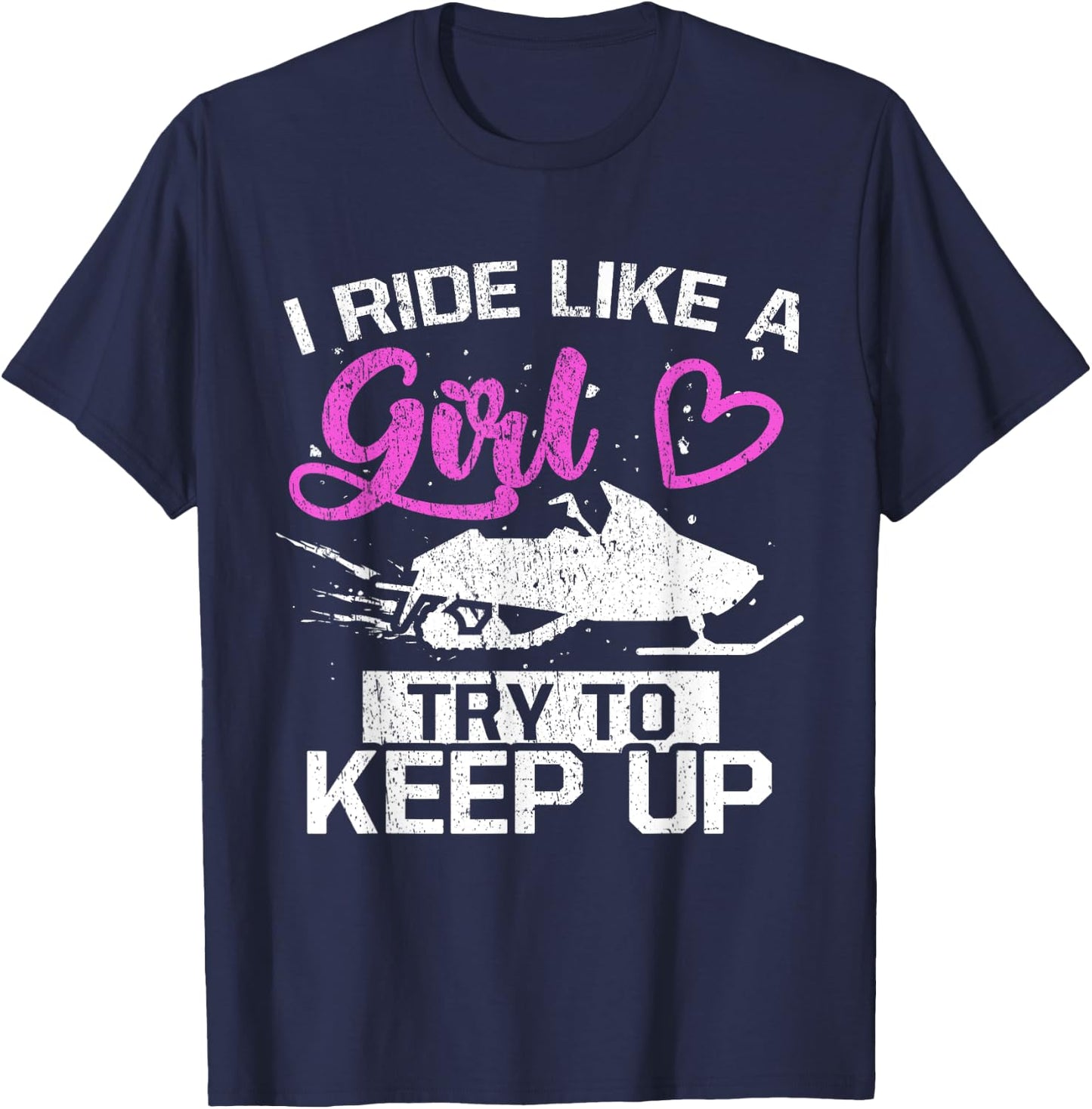 Snowmobile Lover I Ride Like A Girl Try To Keep Up T-Shirt - T-Shirt | Navy