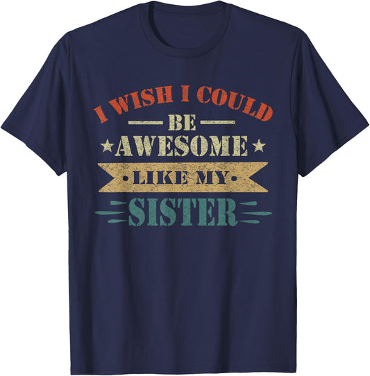 I Wish I Could Be Awesome Like My Sister Funny Sister T-Shirt - T-Shirt | Navy