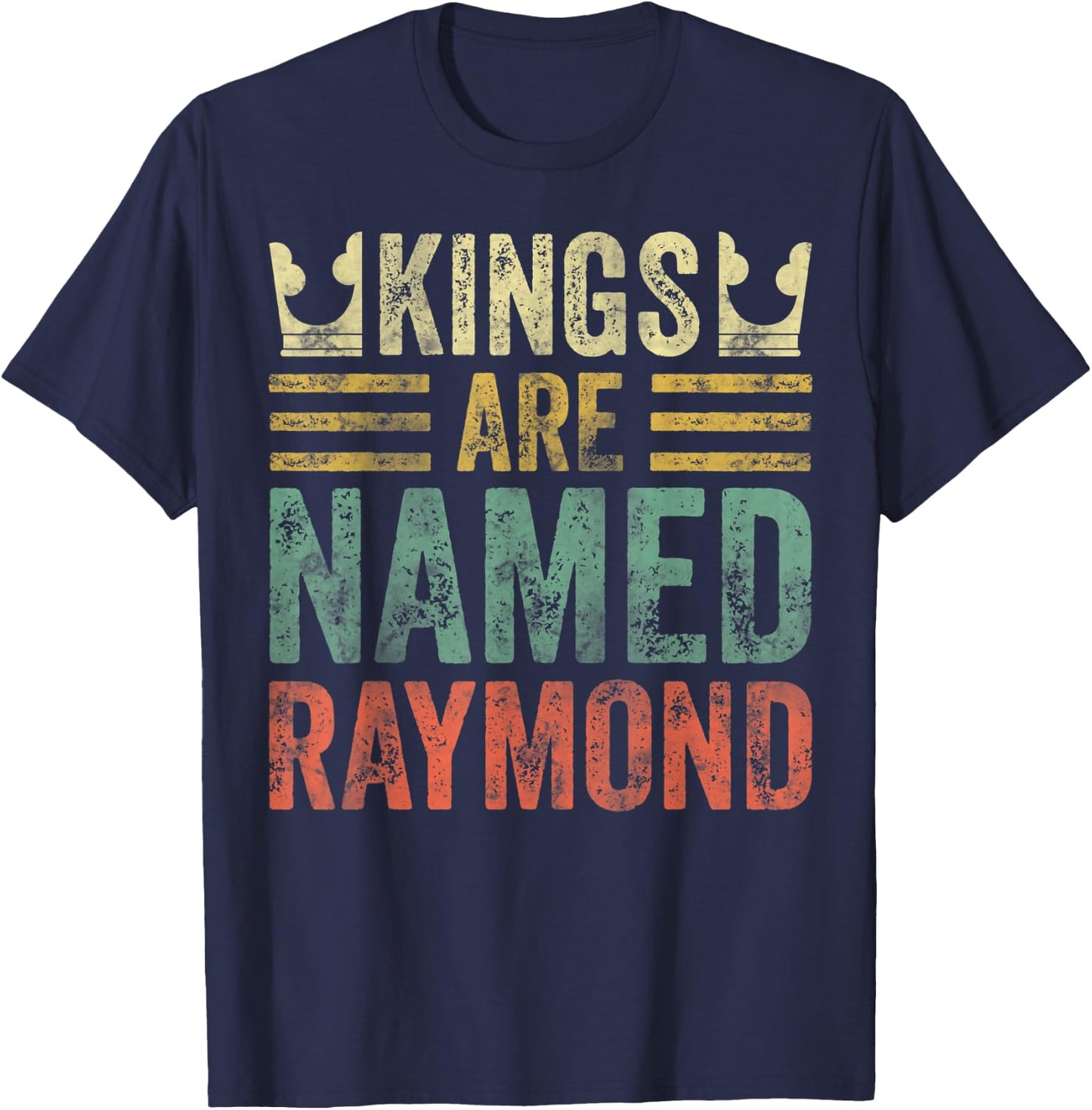 Kings Are Named Raymond Shirt Funny Personalized Name T-Shirt - T-Shirt | Navy