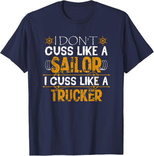 I Don't Cuss Like A Sailor I Cuss Like A Trucker Best Funny T-Shirt - T-Shirt | Navy