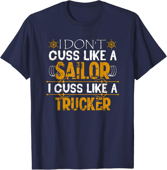I Don't Cuss Like A Sailor I Cuss Like A Trucker Best Funny T-Shirt - T-Shirt | Navy