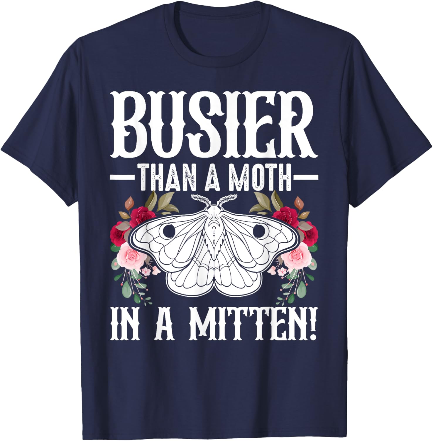 Southern Sayings Insect Lover Busier Than A Moth In A Mitten T-Shirt - T-Shirt | Navy