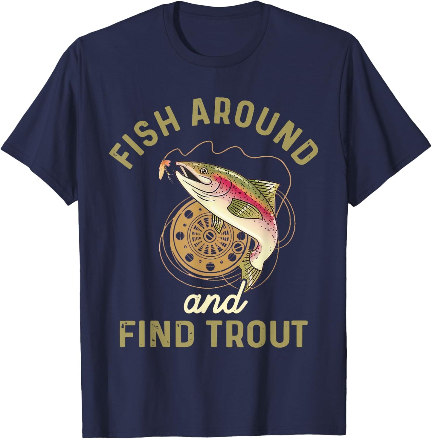 Funny Fishing Fish Around And Find Trout T-Shirt - T-Shirt | Navy