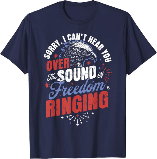 Sorry Can't Hear you Sound Of Freedom Ringing 4th of July T-Shirt - T-Shirt | Navy