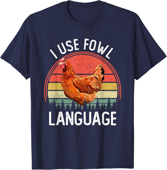 I Use Fowl Language Funny Farm Animal Chicken Farmer T-Shirt - T-Shirt | Navy