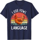 I Use Fowl Language Funny Farm Animal Chicken Farmer T-Shirt - T-Shirt | Navy