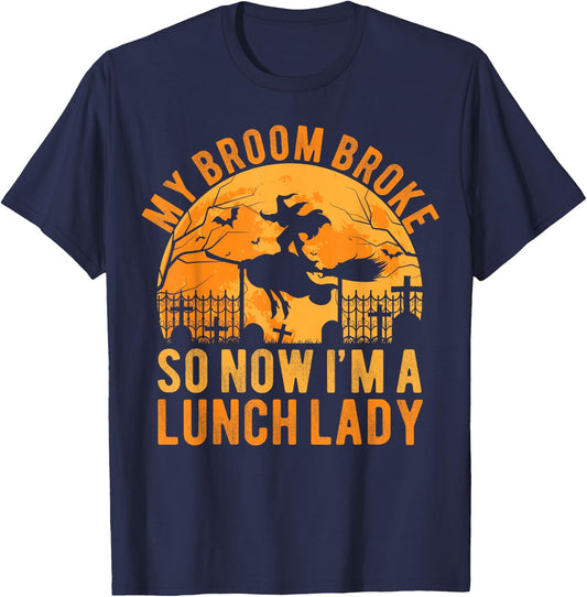 My Broom Broke So Now I'm A Lunch Lady Halloween T-Shirt - T-Shirt | Navy