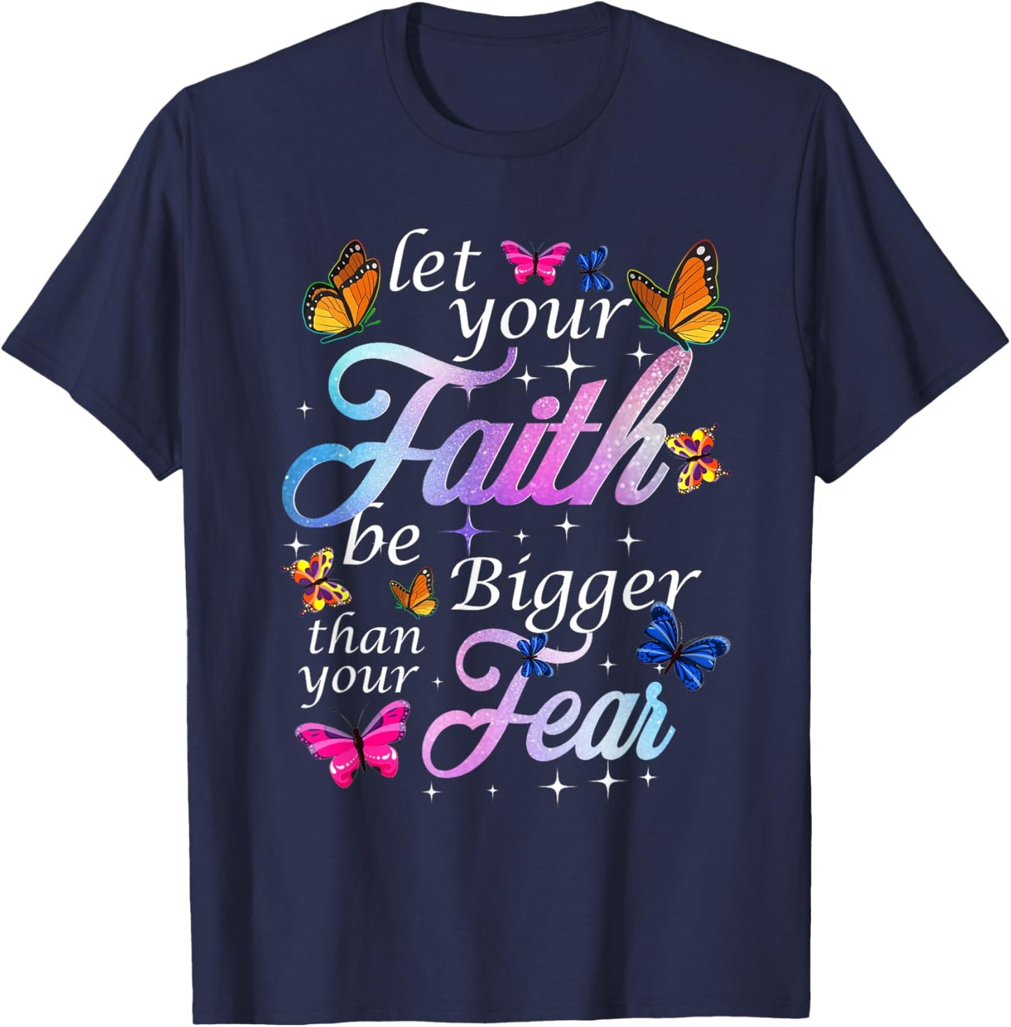 Let Your Faith Be Bigger Than Fear - Butterfly Art Religious T-Shirt - T-Shirt | Navy