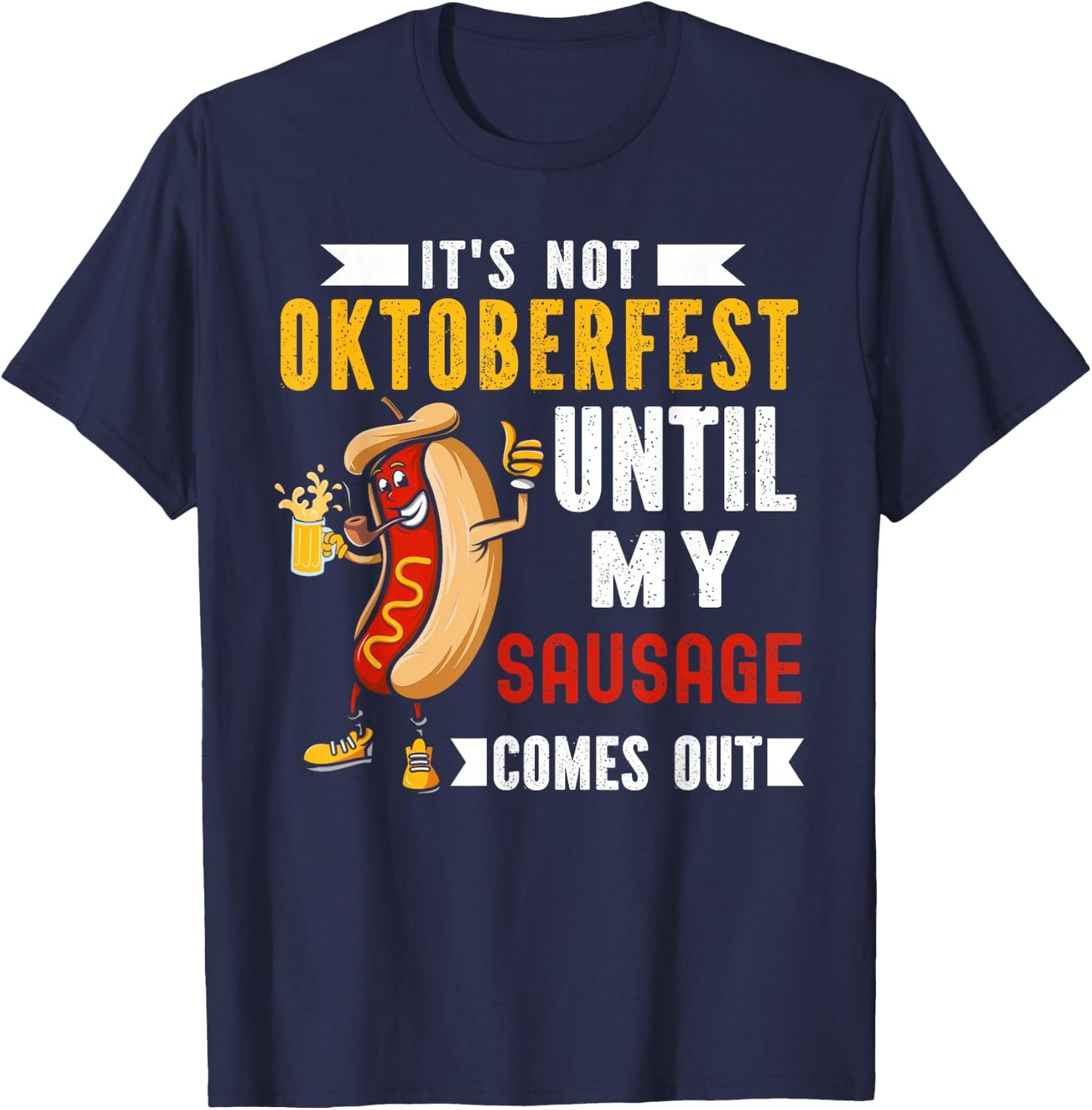 It's Not Oktoberfest Until My Sausage Comes Out T-Shirt - T-Shirt | Navy